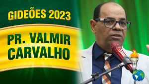 Gideões 2023 – Pr. Valmir Carvalho