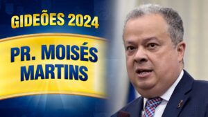 Gideões 2024 – Pr. Moísés Martins