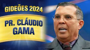 Gideões 2024 – Pr. Cláudio Gama