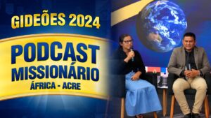 Podcast Missionário projetos África e Acre