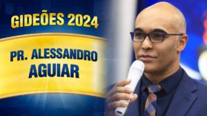 Gideões 2024 – Pr. Alessandro Aguiar