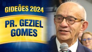 Gideões 2024 – Pr. Geziel Gomes