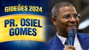 Gideões 2024 – Pr. Osiel Gomes