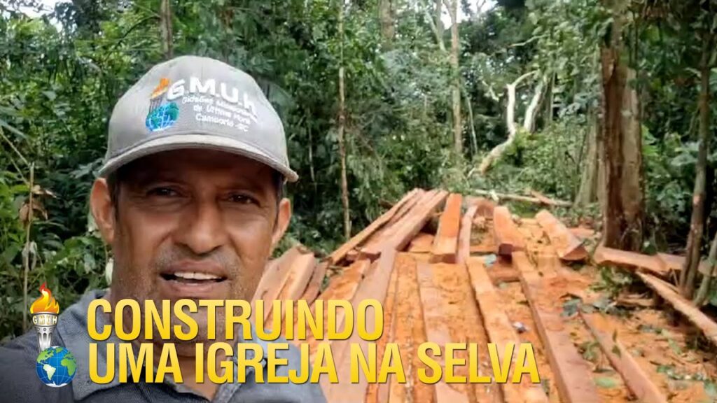 GIDEÕES CONSTRUINDO UMA IGREJA DO ZERO NA SELVA