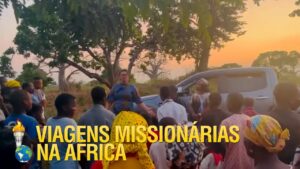 VIAGENS MISSIONÁRIAS COM A MISSIONÁRIA MARCIA NA ÁFRICA