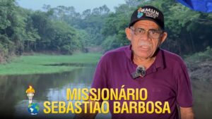 GIDEÕES NO AMAZONAS – MISSIONÁRIO SEBASTIÃO BARBOSA